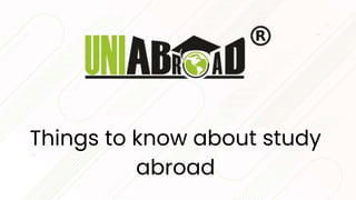 Things to know about study
abroad
 