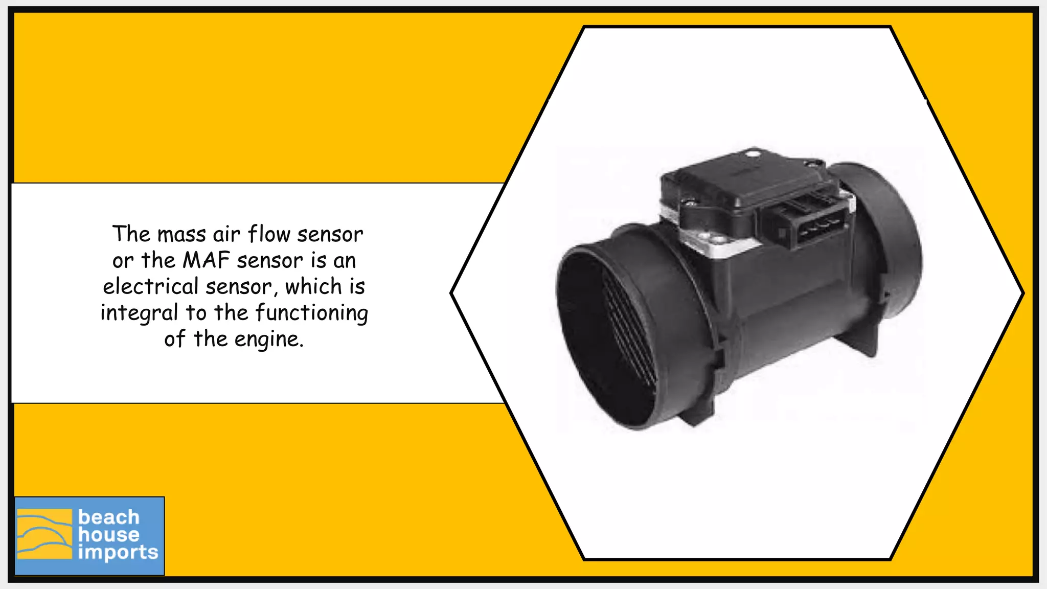 The mass air flow sensor
or the MAF sensor is an
electrical sensor, which is
integral to the functioning
of the engine.
 