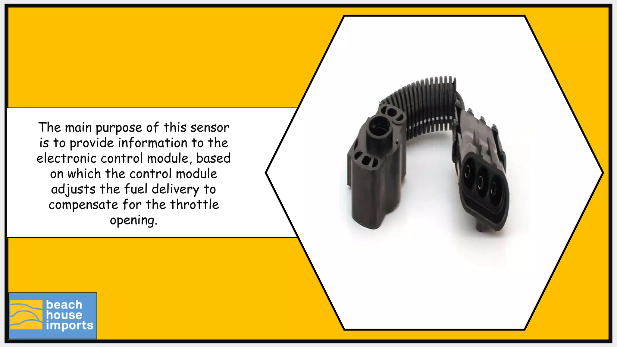 The main purpose of this sensor
is to provide information to the
electronic control module, based
on which the control module
adjusts the fuel delivery to
compensate for the throttle
opening.
 