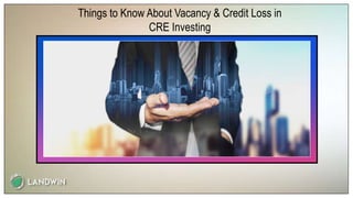 Things to Know About Vacancy & Credit Loss in
CRE Investing
 