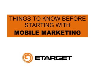THINGS TO KNOW BEFORE STARTING WITH MOBILE MARKETING 