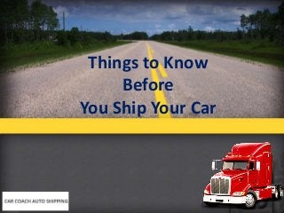 Things to Know
Before
You Ship Your Car
 
