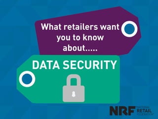 What retailers want
you to know
about…..ı
DATA SECURITYı
 