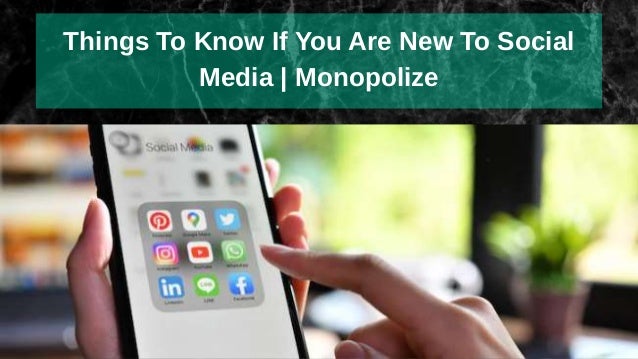 Things To Know If You Are New To Social
Media | Monopolize
 