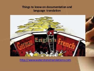 Things to know on documentation and
language translation
http://www.waterstonetranslations.com
 