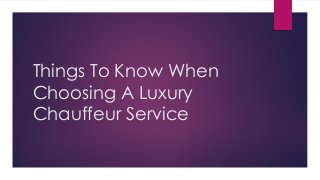 Things To Know When
Choosing A Luxury
Chauffeur Service
 