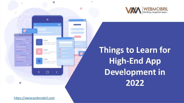 https://www.webmobril.com
Things to Learn for
High-End App
Development in
2022
 