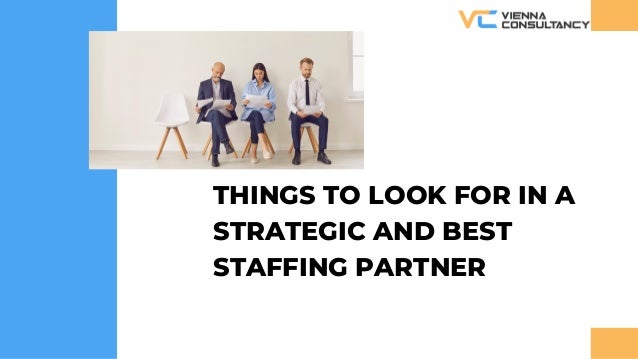 THINGS TO LOOK FOR IN A
STRATEGIC AND BEST
STAFFING PARTNER
 