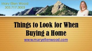 Things to Look for When
    Buying a Home
   www.maryellenwood.com
 