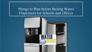 Things to Plan before Buying Water
Dispensers for Schools and Offices
 