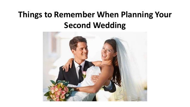 Things to Remember When Planning Your
Second Wedding
 