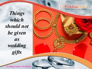 Things
which
should not
be given
as
wedding
gifts
 