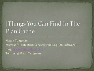 Matan Yungman
Microsoft Protection Services (via Log-On Software)
Blog: www.dbnewsfeed.com
Twitter: @MatanYungman
 