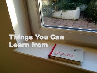 Things You Can
Learn from
 