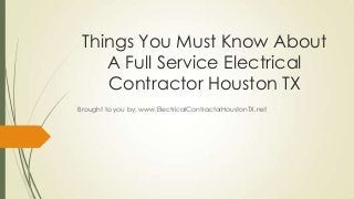 Things You Must Know About
A Full Service Electrical
Contractor Houston TX
Brought to you by: www.ElectricalContractorHoustonTX.net
 