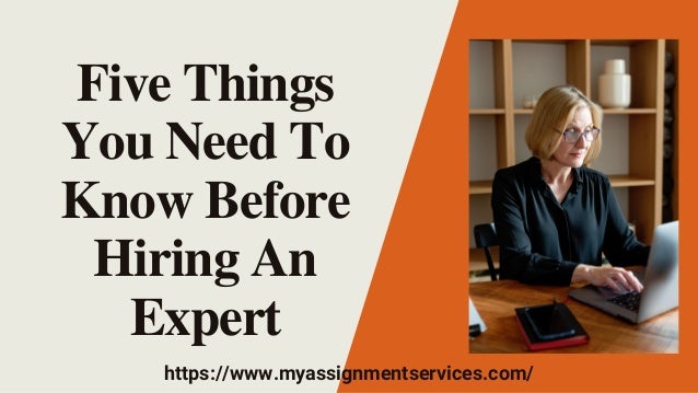 Five Things
You Need To
Know Before
Hiring An
Expert
https://www.myassignmentservices.com/
 