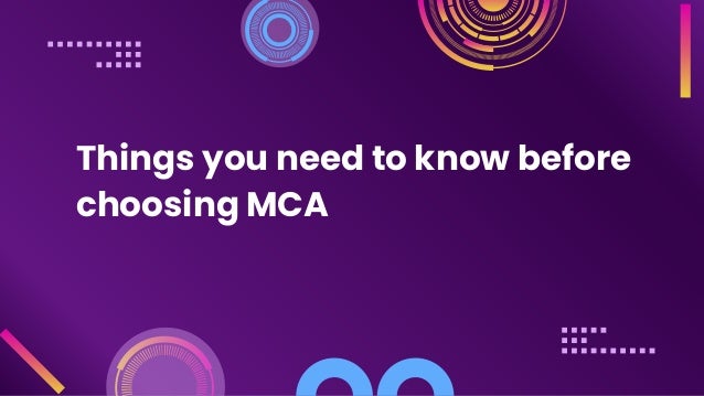Things you need to know before
choosing MCA
 