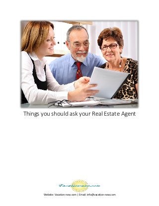 Website: Vacation-now.com | Email: info@vacation-now.com
Things you should ask your Real Estate Agent
 
