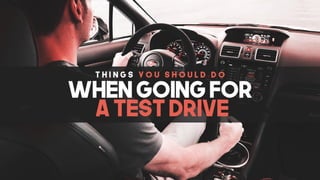 Things You Should Do When Going For A Test Drive
