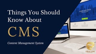 Things You Should
Know About
Content Management System
CMS
 
