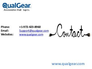 Phone: +1-972-423-8960
Email: Support@qualgear.com
Websites: www.qualgear.com
www.qualgear.com
 