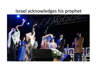 Israel acknowledges his prophet
25
 