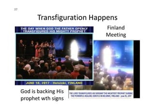 Transfiguration Happens
37
Finland
Meeting
God is backing His
prophet wth signs
 