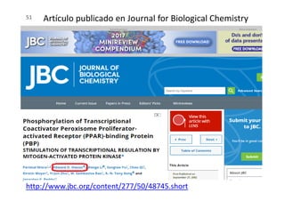 51 Artículo publicado en Journal for Biological Chemistry
http://www.jbc.org/content/277/50/48745.short
 