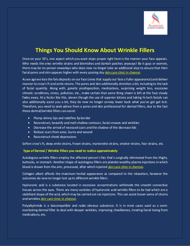 Things You Should Know About Wrinkle Fillers
Once on your 30’s, one aspect which you want stops proper right here is the manner your face appears.
Who needs the ones wrinkle strains and blemishes and darkish patches anyways! Be it guys or women,
there may be no person nowadays who does now no longer take an additional step to ensure that their
facial pores and skin appears higher with every passing day skin care clinic in chennai.
As we age we lose the fats deposits on our face (ones that supply our face a fuller appearance) and deliver
manner to crow’s ft and smile strains. The pores and skin additionally stretches a bit, including to the lack
of facial quantity. Along with, genetic predisposition, medications, surprising weight loss, excessive
climatic conditions, stress, pollution, etc., make certain that some thing sheen is left at the face slowly
fades away. At a factor like this, aleven though the use of superior lotions and taking hi-tech facials can
also additionally assist you a bit, they do now no longer convey lower back what you've got got lost.
Therefore, you need to seek advice from a pores and skin professional for dermal fillers, due to the fact
those dermal/wrinkle fillers can assist:
• Plump skinny lips and redefine lip border
• Reconstruct, beautify and melt shallow contours, facial creases and wrinkles
• Decrease the arrival of recessed scars and the shadow of the decrease lids
• Reduce scars from acne, burns and wound
• Reconstruct cheek depressions
Soften crow’s ft, deep smile strains, frown strains, marionette strains, smoker strains, fear strains, etc.
Type of Dermal / Wrinkle Fillers you need to realize approximately
Autologous wrinkle fillers employ the affected person’s fats that's surgically eliminated from the thighs,
buttocks, or stomach. Another shape of autologous fillers are platelet-wealthy plasma injections in which
blood is drawn from the arm, processed, after which injected skin care clinic in chennai.
Collagen albeit affords the maximum herbal appearance as compared to the relaxation, however the
outcomes do now no longer last up to different wrinkle fillers.
Hyaluronic acid is a substance located in excessive concentrations withinside the smooth connective
tissues across the eyes. There are many varieties of hyaluronic acid wrinkle fillers to be had which are a
stabilized shape of the acid, which may be carried out via injections. This can assist lessen some of strains
and wrinkles skin care clinic in chennai.
Polyalkylimide is a biocompatible and radio obvious substance. It is in most cases used as a semi-
everlasting dermal filler to deal with deeper wrinkles, improving cheekbones, treating facial losing from
medications, etc.
 