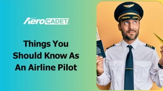 Things You
Should Know As
An Airline Pilot
 