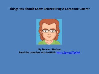 Things You Should Know Before Hiring A Corporate Caterer

By Steward Hudson
Read the complete Article HERE: http://goo.gl/QaiXvI

 
