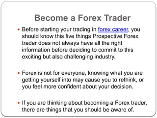 5 Things You Should Know To Become a Forex Trader | PPTX
