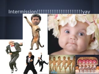 Intermission!!!!!!!!!!!!!!!!!!!!!!!!!yay
 