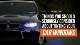 Things you should seriously consider about tinting your car windows