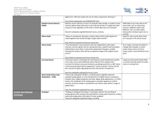 Salford City College
Eccles Sixth Form Centre
BTEC Extended Diploma in GAMES DESIGN
Unit 73: Sound For Computer Games
IG2 Task 1
digital form. DSP also implies the use of a data compression technique.”
-
http://www.webopedia.com/TERM/D/DSP.html
Random Access Memory
(RAM)
Random-access memory is a form of computer data storage. A random-access
memory device allows data items to be read and written in roughly the same
amount of time regardless of the order in which data items are accessed.
-
http://en.wikipedia.org/wiki/Random-access_memory
RAM helps us do many taks at the
same time, such as using many
sounds in different layers with
different VST's on them whilst
having other windows open such as
chrome.
Mono Audio “Mono or monophonic describes a system where all the audio signals are
mixed together and routed through a single audio channel.”
-
http://www.mcsquared.com/mono-stereo.htm
Used for most sounds when there
isn’t any pan In the actual sound.
Stereo Audio “True stereophonic sound systems have two independent audio signal
channels, and the signals that are reproduced have a specific level and phase
relationship to each other so that when played back through a suitable
reproduction system, there will be an apparent image of the original sound
source.”
-
http://www.mcsquared.com/mono-stereo.htm
As in reaper, we have the ability to
change which speaker a certain
audio stream comes out from,
stereo audio is very beneficial to our
work.
Surround Sound “Surround sound is a technique for enriching the sound reproduction quality
of an audio source with additional audio channels from speakers that
surround the listener (surround channels), providing sound from a 360° radius
in the horizontal plane (2D) as opposed to "screen channels" (centre, [front]
left, and [front] right) originating only from the listener's forward arc.”
-
http://en.wikipedia.org/wiki/Surround_sound
Using surround sound would allow
us to hear precisely where an audio
source is coming from.
Direct Audio (Pulse Code
Modulation – PCM)
“Pulse-code modulation (PCM) is a method used to digitally represent
sampled analog signals. It is the standard form of digital audio in computers,
Compact Discs, digital telephony and other digital audio applications. In a PCM
stream, the amplitude of the analog signal is sampled regularly at uniform
intervals, and each sample is quantized to the nearest value within a range of
digital steps.”
-
http://en.wikipedia.org/wiki/Pulse-code_modulation
AUDIO RECORDING
SYSTEMS
Analogue “Analog (or analogue) recording is a technique used for the recording of
analog signals which among many possibilities include audio frequency, analog
audio and analog video information for later playback.”
-http://en.wikipedia.org/wiki/Analog_recording
3
 