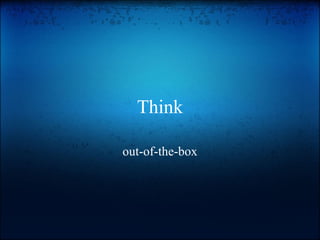 Think out-of-the-box 