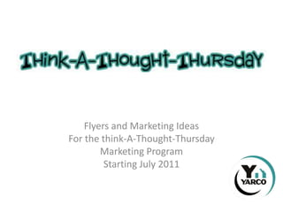 Flyers and Marketing Ideas For the think-A-Thought-Thursday Marketing Program Starting July 2011 