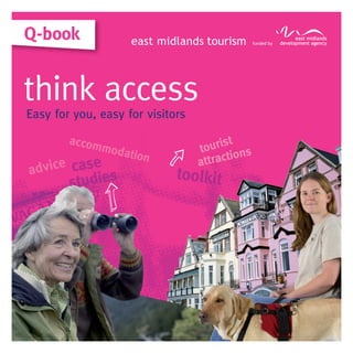 Q-book


think access
Easy for you, easy for visitors

                                          t
                                  t ouris ns
                                            o
                                  a ttracti
 