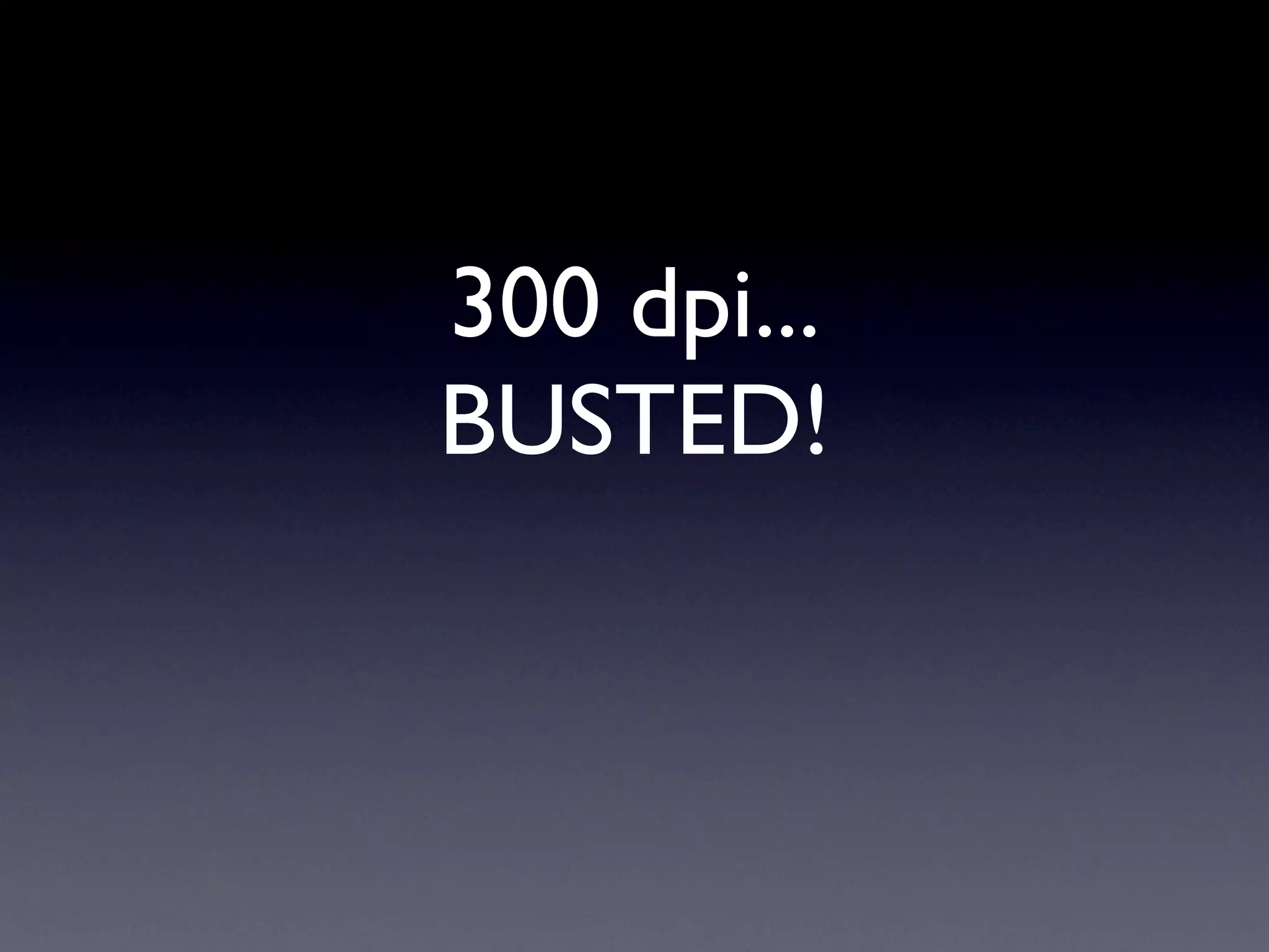 300 dpi...
BUSTED!
 