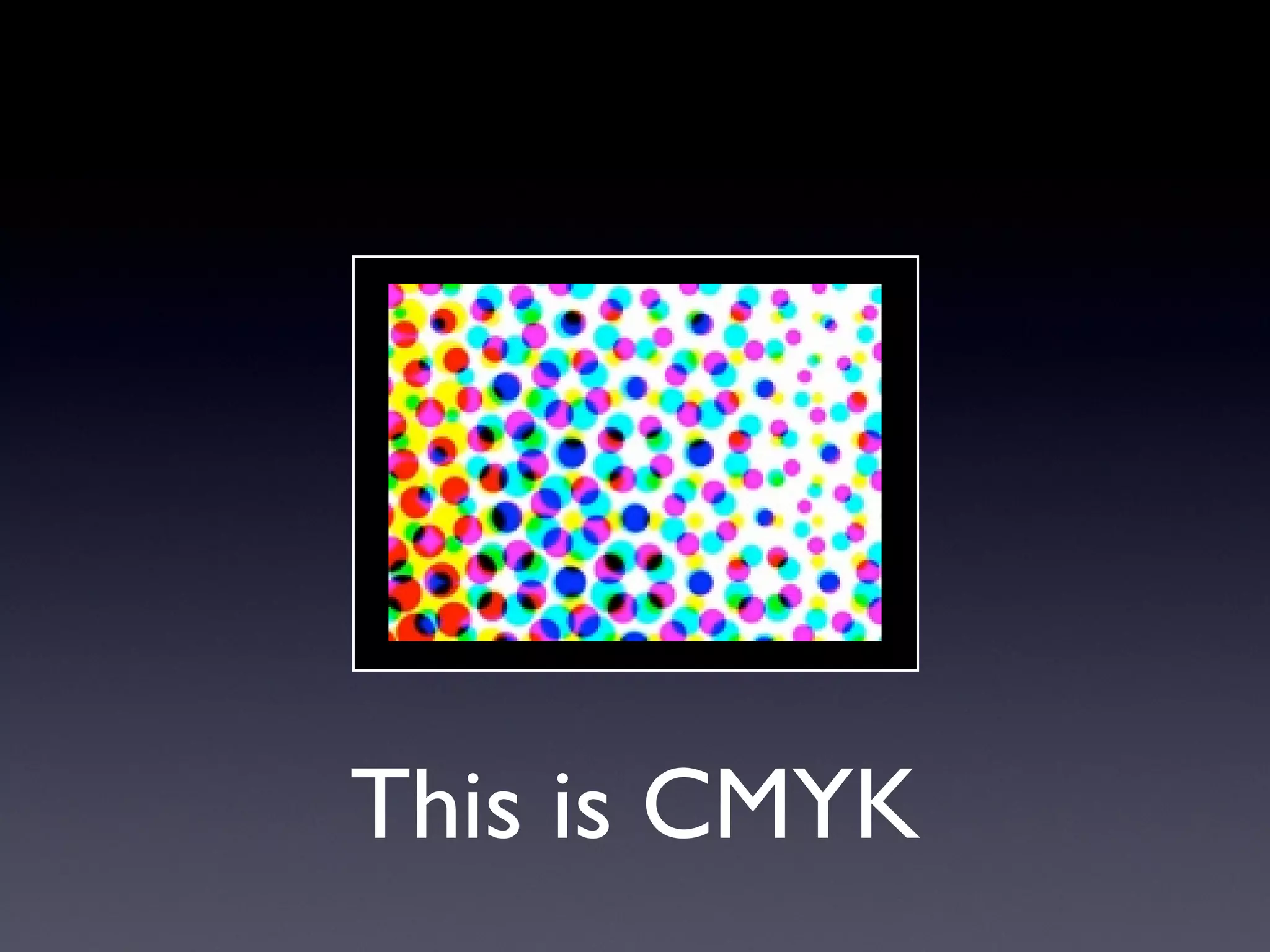 This is CMYK
 