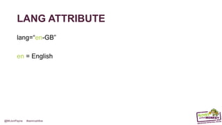 @MrJonPayne #semrushlive
LANG ATTRIBUTE
lang=“en-GB”
en = English
 
