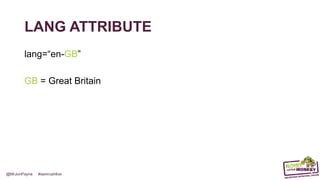 @MrJonPayne #semrushlive
LANG ATTRIBUTE
lang=“en-GB”
GB = Great Britain
 