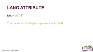 @MrJonPayne #semrushlive
LANG ATTRIBUTE
lang=“en-US”
This content is for English speakers in the USA
 