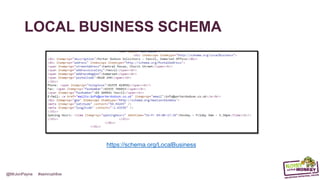 @MrJonPayne #semrushlive
LOCAL BUSINESS SCHEMA
https://schema.org/LocalBusiness
 