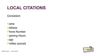 @MrJonPayne #semrushlive
LOCAL CITATIONS
Consistent
Name
Address
Phone Number
Opening Hours
Logo
Profiles (social)
 