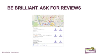 @MrJonPayne #semrushlive
BE BRILLIANT. ASK FOR REVIEWS
 