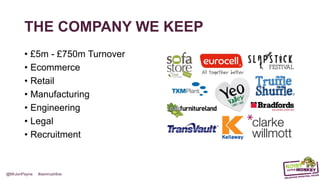 @MrJonPayne #semrushlive
THE COMPANY WE KEEP
• £5m - £750m Turnover
• Ecommerce
• Retail
• Manufacturing
• Engineering
• Legal
• Recruitment
 