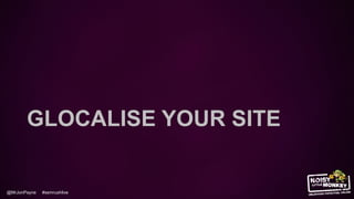 @MrJonPayne #semrushlive
GLOCALISE YOUR SITE
 