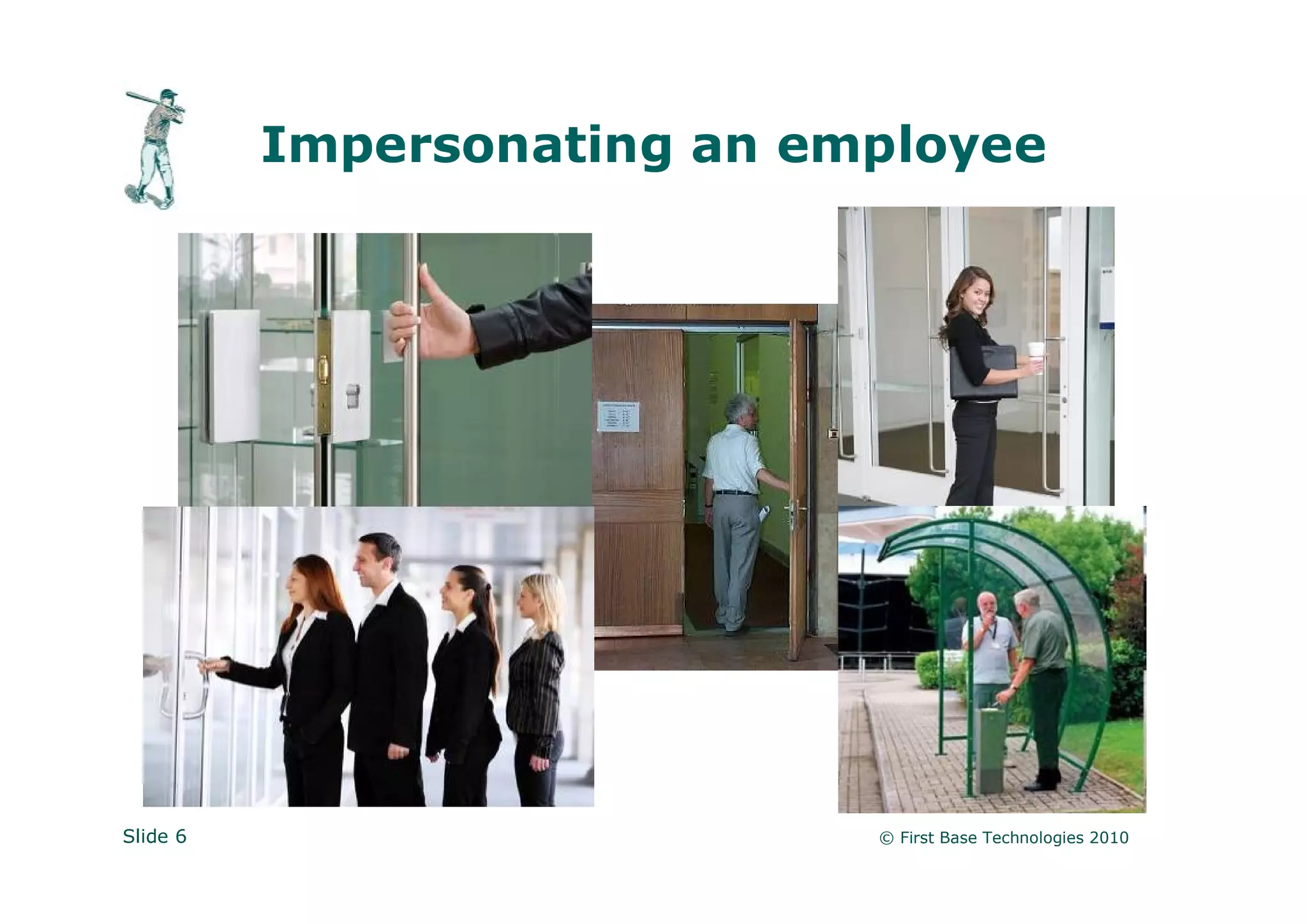 Impersonating an employee




Slide 6                      © First Base Technologies 2010
 