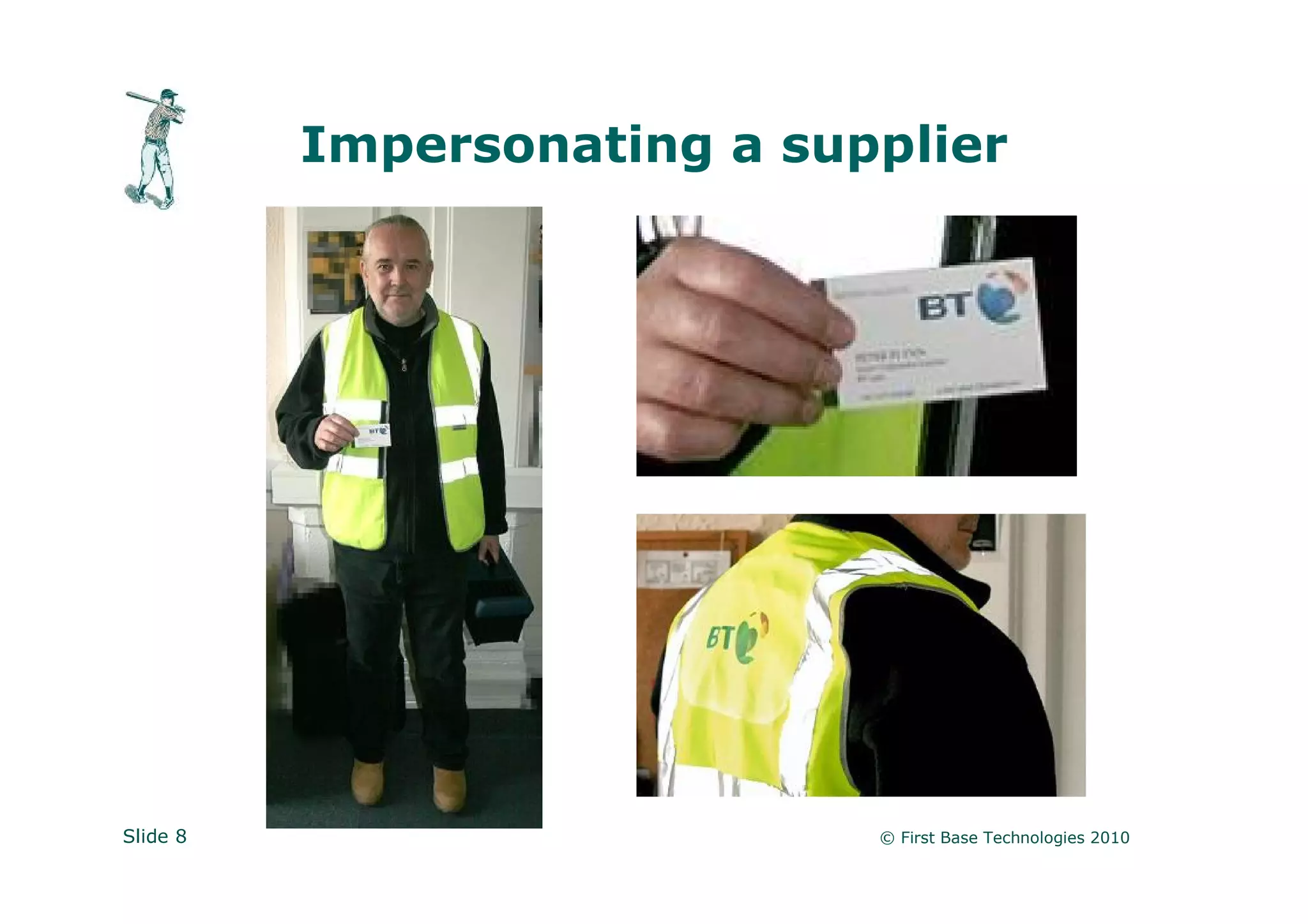 Impersonating a supplier




Slide 8                      © First Base Technologies 2010
 